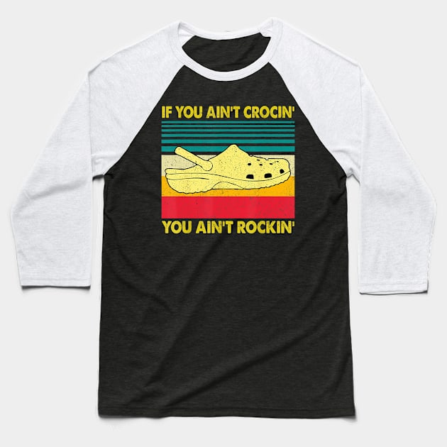 If You Ain't Crocin' You Ain't Rockin' Gift Baseball T-Shirt by frostelsinger